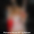 dj mohsen mohsens podcast house 107 2023 04 24 13 50